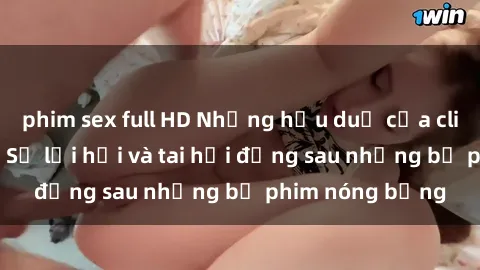 phim sex full HD Những hậu duệ của clip sex đình đám: Sự lợi hại và tai hại đằng sau những bộ phim nóng bỏng