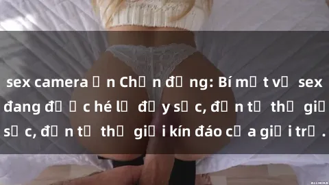 sex camera ẩn Chấn động: Bí mật về sex nữ sinh Việt Nam đang được hé lộ đầy sốc, đến từ thế giới kín đáo của giới trẻ.