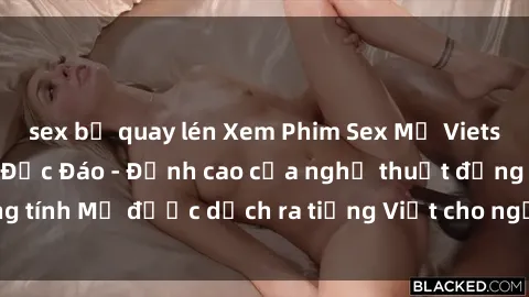 sex bị quay lén Xem Phim Sex Mỹ Vietsub Online Miễn Phí Độc Đáo - Đỉnh cao của nghệ thuật đồng tính Mỹ được dịch ra tiếng Việt cho người xem hiểu rõ hơn.