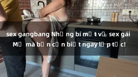 sex gangbang Những bí mật về sex gái Mỹ mà bạn cần biết ngay lập tức!
