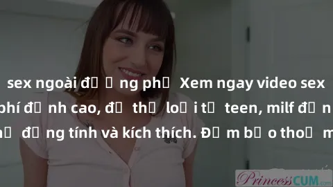 sex ngoài đường phố Xem ngay video sex không che miễn phí đỉnh cao, đủ thể loại từ teen, milf đến các cảnh quan hệ đồng tính và kích thích. Đảm bảo thoả mãn mọi khả năng kích thích của bạn!