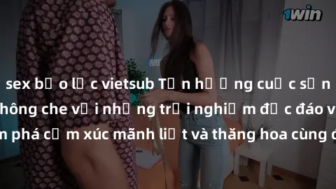 sex bạo lực vietsub Tận hưởng cuộc sống tình dục online không che với những trải nghiệm độc đáo và mới lạ. Khám phá cảm xúc mãnh liệt và thăng hoa cùng đối tác tại các trang web chuyên nghiệp.