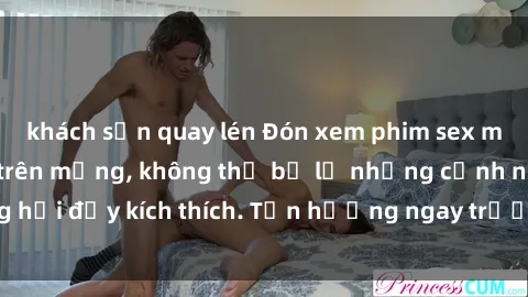 khách sạn quay lén Đón xem phim sex mới nhất đang hot trên mạng, không thể bỏ lỡ những cảnh nóng hổi đầy kích thích. Tận hưởng ngay trước khi bị xoá chóng mặt!
