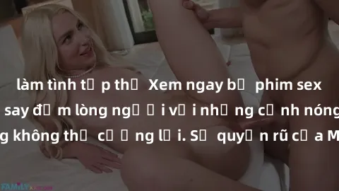 làm tình tập thể Xem ngay bộ phim sex milf hot nhất, làm say đắm lòng người với những cảnh nóng bỏng không thể cưỡng lại. Sự quyến rũ của MILF sẽ khiến bạn mãnh liệt!