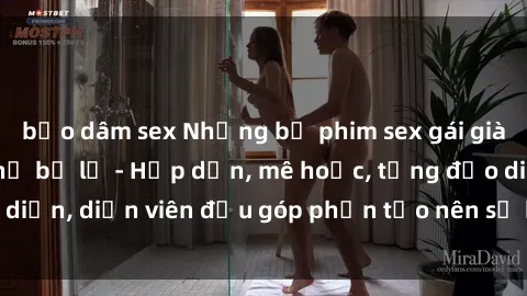 bạo dâm sex Những bộ phim sex gái già đỉnh cao không thể bỏ lỡ - Hấp dẫn, mê hoặc, từng đạo diễn, diễn viên đều góp phần tạo nên sự hấp dẫn, kích thích.