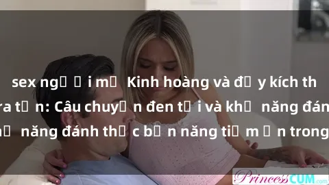 sex người mỹ Kinh hoàng và đầy kích thích với phim sex tra tấn: Câu chuyện đen tối và khả năng đánh thức bản năng tiềm ẩn trong con người