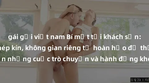 gái gọi việt nam Bí mật tại khách sạn: Phòng quay lén khép kín, không gian riêng tư hoàn hảo để thực hiện những cuộc trò chuyện và hành động không bị người khác phát hiện.