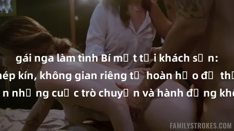 gái nga làm tình Bí mật tại khách sạn: Phòng quay lén khép kín, không gian riêng tư hoàn hảo để thực hiện những cuộc trò chuyện và hành động không bị người khác phát hiện.