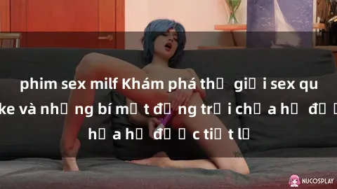 phim sex milf Khám phá thế giới sex quán karaoke và những bí mật động trời chưa hề được tiết lộ