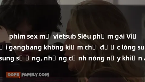 phim sex mỹ vietsub Siêu phẩm gái Việt tham gia trong buổi gangbang không kiềm chế được lòng sung sướng, những cảnh nóng nảy khiến ai cũng phải mãn nhãn