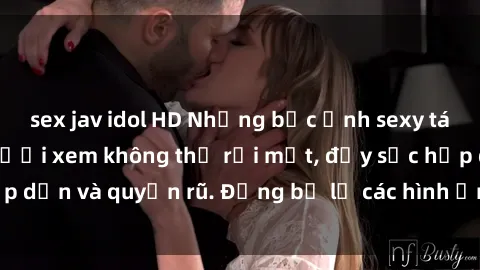 sex jav idol HD Những bức ảnh sexy tá gợi cảm khiến người xem không thể rời mắt, đầy sức hấp dẫn và quyến rũ. Đừng bỏ lỡ các hình ảnh nóng bỏng này!