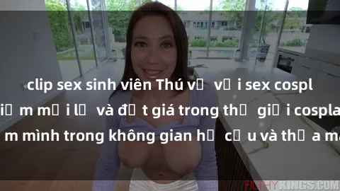 clip sex sinh viên Thú vị với sex cosplay anime: Trải nghiệm mới lạ và đắt giá trong thế giới cosplay! Đắm mình trong không gian hư cấu và thỏa mãn niềm đam mê của bạn!