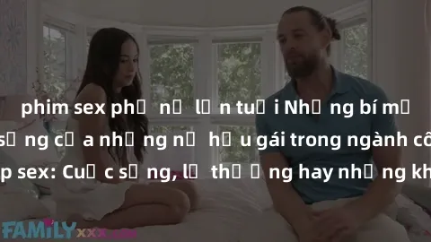 phim sex phụ nữ lớn tuổi Những bí mật đằng sau cuộc sống của những nữ hầu gái trong ngành công nghiệp sex: Cuộc sống, lẽ thường hay những khó khăn mà họ phải đối mặt.