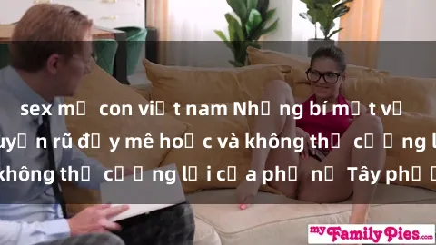 sex mẹ con việt nam Những bí mật về sex gái Tây: Sự quyến rũ đầy mê hoặc và không thể cưỡng lại của phụ nữ Tây phương