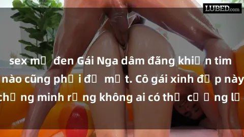 sex mỹ đen Gái Nga dâm đãng khiến tim bất cứ chàng trai nào cũng phải đỏ mặt. Cô gái xinh đẹp này đã chứng minh rằng không ai có thể cưỡng lại khi cô làm tình đắm say.