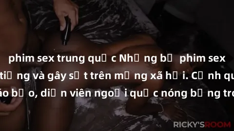 phim sex trung quốc Những bộ phim sex ngoại quốc nổi tiếng và gây sốt trên mạng xã hội. Cảnh quay táo bạo, diễn viên ngoại quốc nóng bỏng trong các tác phẩm đỉnh cao.