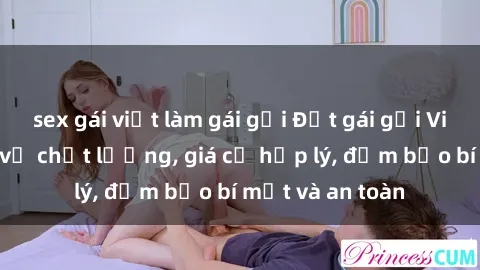 sex gái việt làm gái gọi Đặt gái gọi Việt Nam: Dịch vụ chất lượng, giá cả hợp lý, đảm bảo bí mật và an toàn
