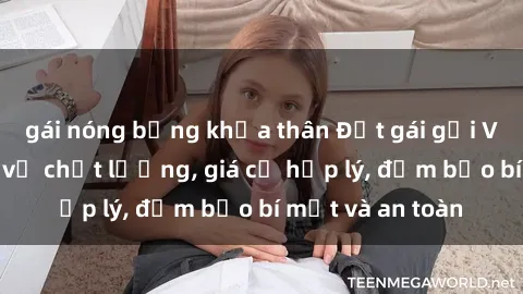 gái nóng bỏng khỏa thân Đặt gái gọi Việt Nam: Dịch vụ chất lượng, giá cả hợp lý, đảm bảo bí mật và an toàn