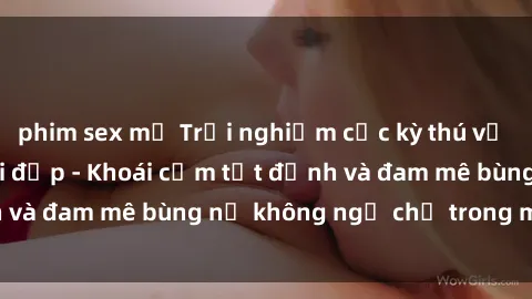phim sex mỹ Trải nghiệm cực kỳ thú vị khi làm tình với gái đẹp - Khoái cảm tột đỉnh và đam mê bùng nổ không ngờ chỉ trong một đêm!
