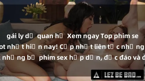 gái ly dị quan hệ Xem ngay Top phim sex mới nhất đang hot nhất hiện nay! Cập nhật liên tục những bộ phim sex hấp dẫn, độc đáo và đầy kích thích.