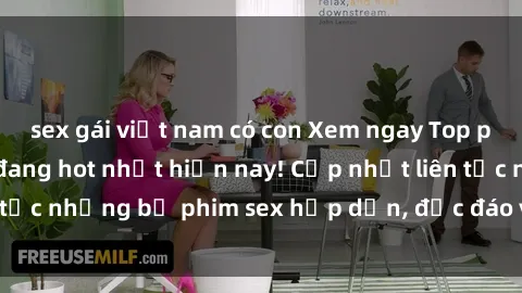 sex gái việt nam có con Xem ngay Top phim sex mới nhất đang hot nhất hiện nay! Cập nhật liên tục những bộ phim sex hấp dẫn, độc đáo và đầy kích thích.