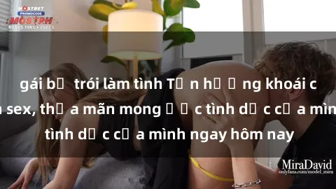 gái bị trói làm tình Tận hưởng khoái cảm với gái xinh sex, thỏa mãn mong ước tình dục của mình ngay hôm nay