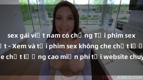 sex gái việt nam có chồng Tải phim sex mới nhất hot nhất - Xem và tải phim sex không che chất lượng cao miễn phí tại website chuyên nghiệp.