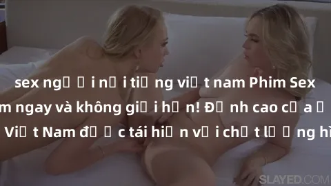 sex người nổi tiếng việt nam Phim Sex Việt Nam HD - Xem ngay và không giới hạn! Đỉnh cao của ẩm thực tình dục Việt Nam được tái hiện với chất lượng hình ảnh sắc nét. Hãy thưởng thức ngay!