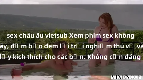 sex châu âu vietsub Xem phim sex không che miễn phí tại đây, đảm bảo đem lại trải nghiệm thú vị và đầy kích thích cho các bạn. Không cần đăng ký, hoàn toàn miễn phí.