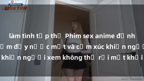 làm tình tập thể Phim sex anime đỉnh cao: Những tác phẩm đầy nước mắt và cảm xúc khiến người xem không thể rời mắt khỏi màn hình